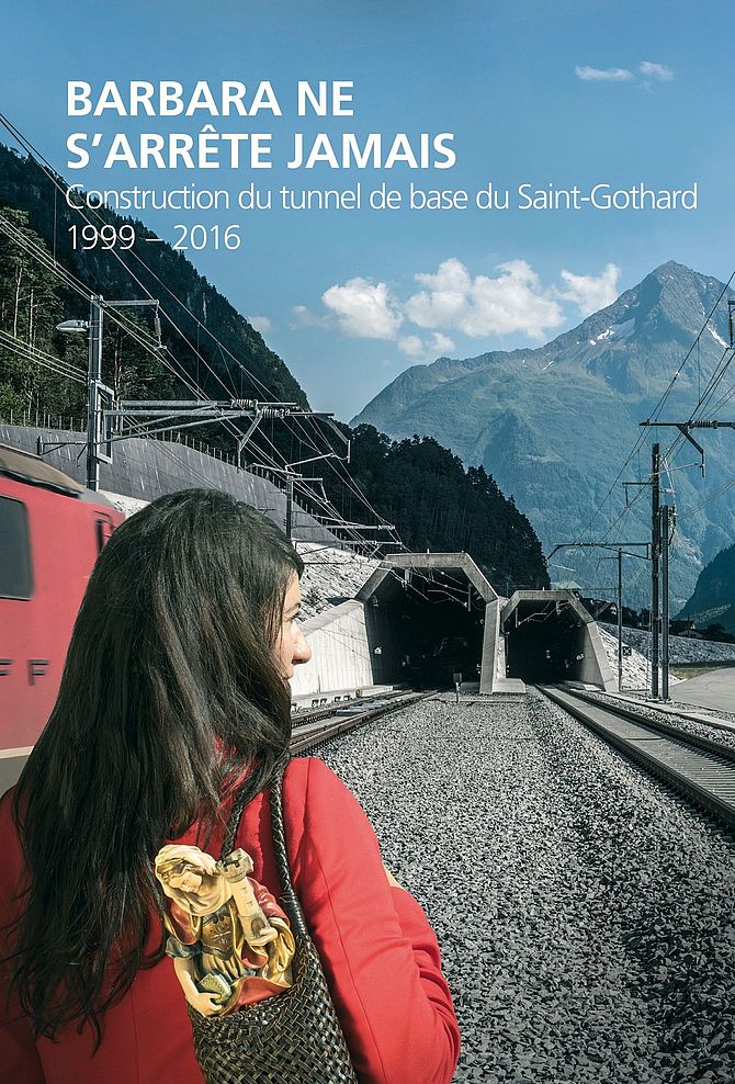 Barbara ne s‘arrête jamais - Construction du tunnel de base du Gothard, 1999 - 2016
